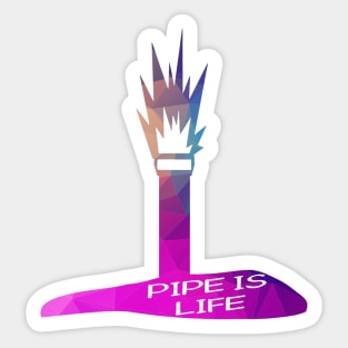 Pipe Is Life Sticker